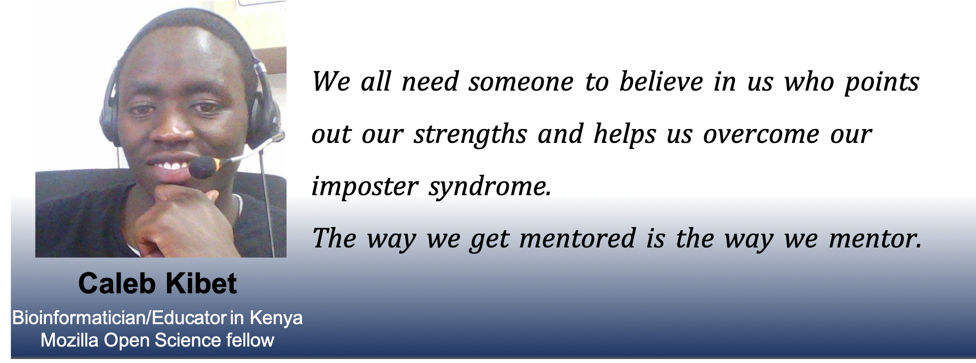 Picture of Caleb with the caption: We all need someone to believe in us who points out our strengths and helps us overcome out impostor syndrome. The way we get mentored is the way we mentor.